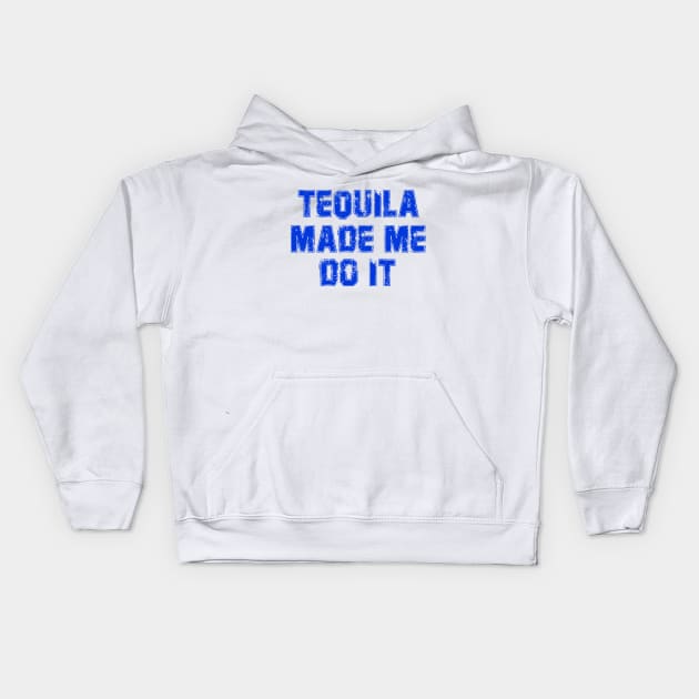 Tequila Made Me Do It, Cenco De Mayo Kids Hoodie by rjstyle7